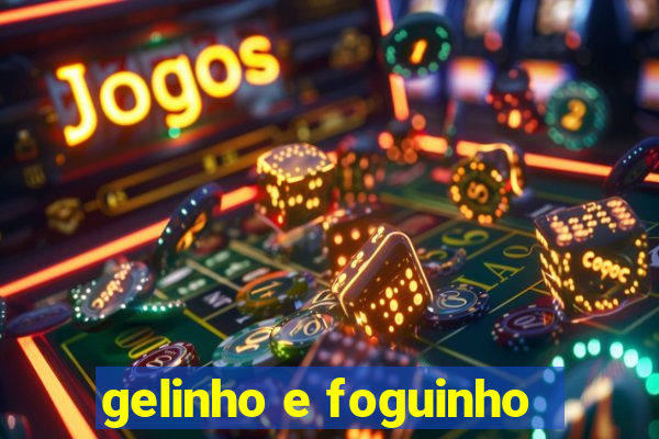 gelinho e foguinho