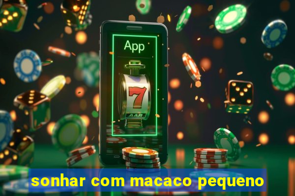 sonhar com macaco pequeno