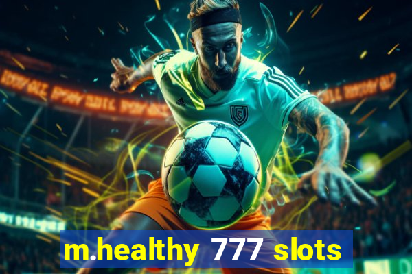 m.healthy 777 slots