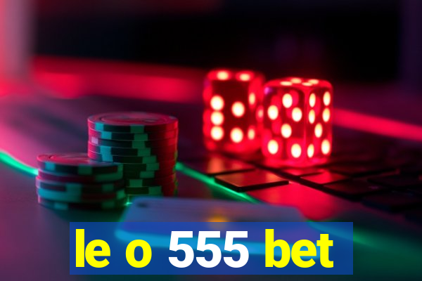 le o 555 bet