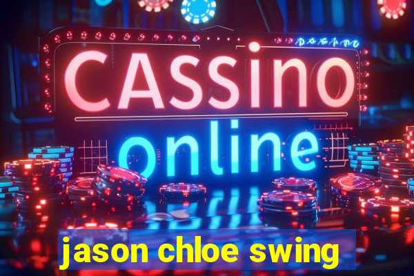 jason chloe swing