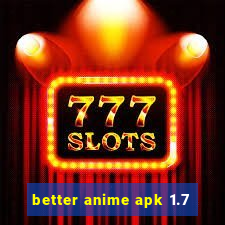 better anime apk 1.7