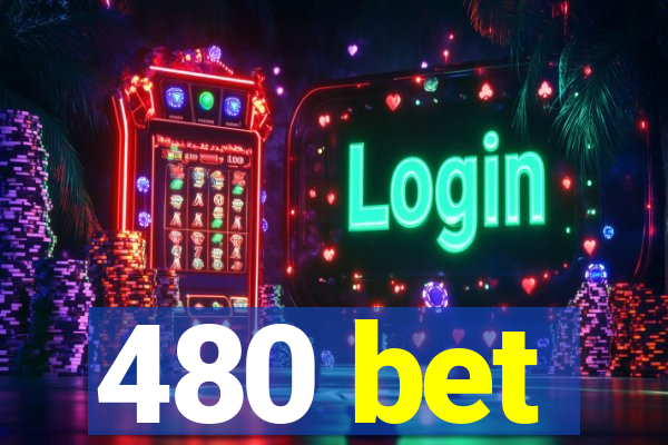 480 bet