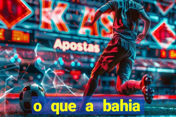 o que a bahia quer saber