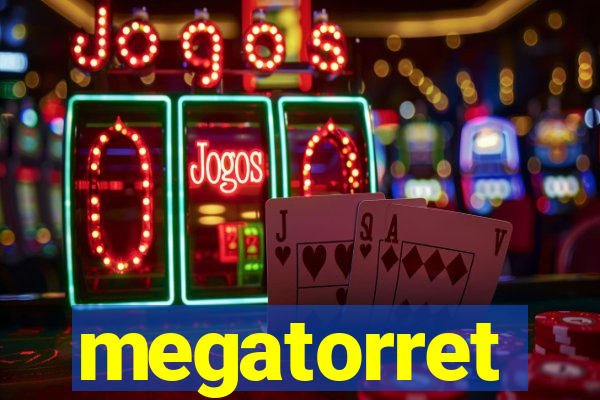 megatorret