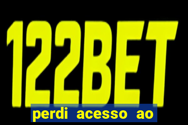 perdi acesso ao google authenticator