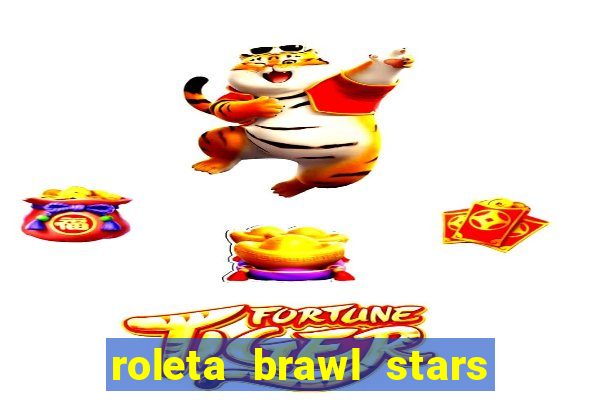 roleta brawl stars 2024 80 brawlers