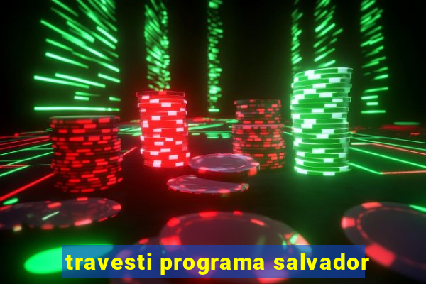 travesti programa salvador