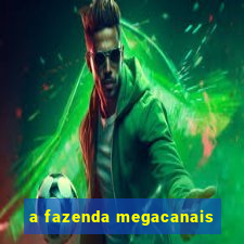 a fazenda megacanais
