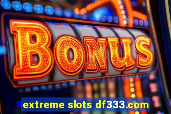 extreme slots df333.com