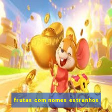 frutas com nomes estranhos