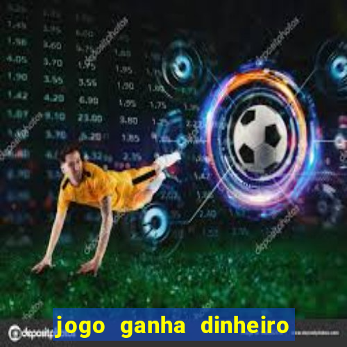 jogo ganha dinheiro de verdade