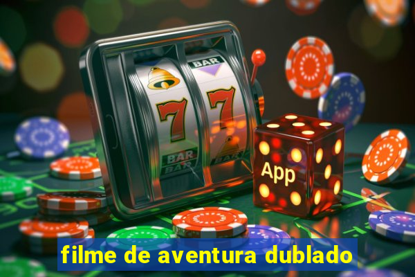 filme de aventura dublado