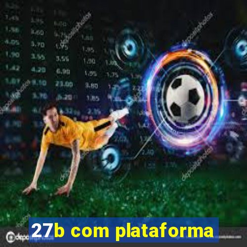 27b com plataforma