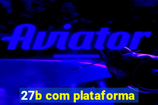 27b com plataforma