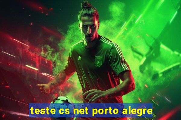 teste cs net porto alegre