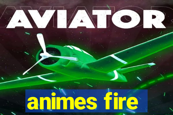 animes fire