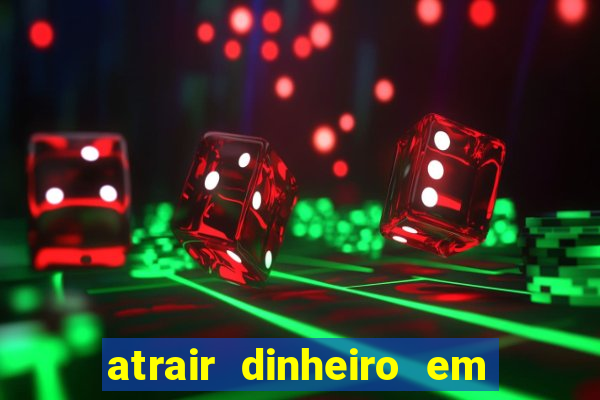 atrair dinheiro em 2 dias