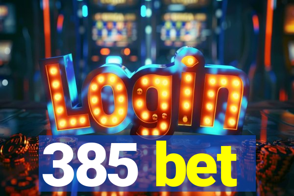 385 bet