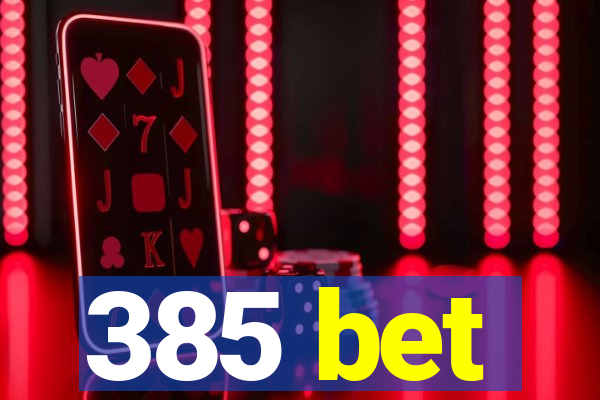 385 bet