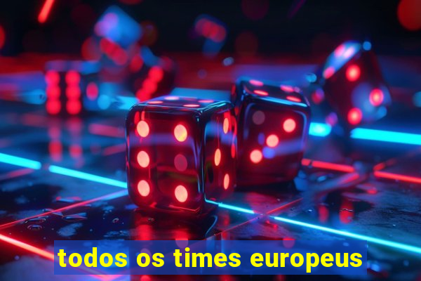 todos os times europeus