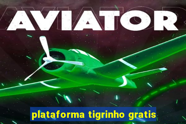 plataforma tigrinho gratis