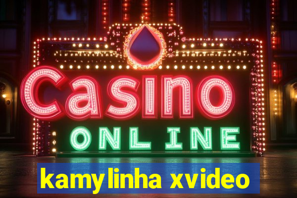 kamylinha xvideo