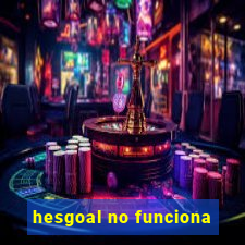 hesgoal no funciona