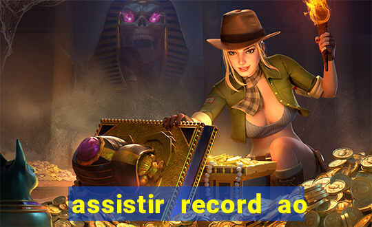 assistir record ao vivo bahia