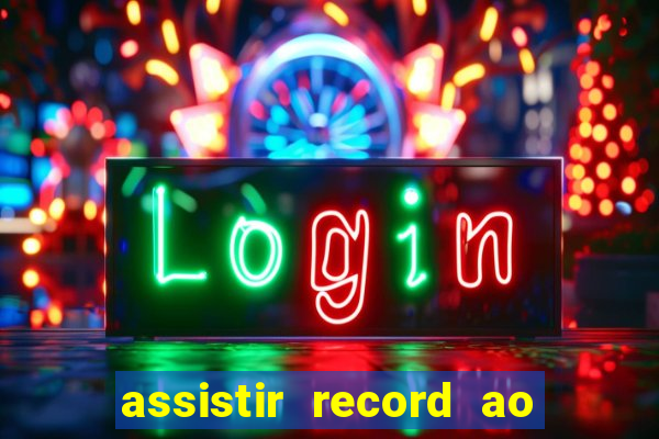 assistir record ao vivo bahia