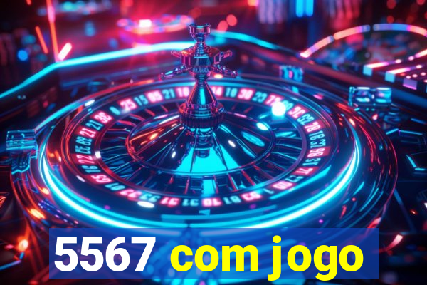 5567 com jogo