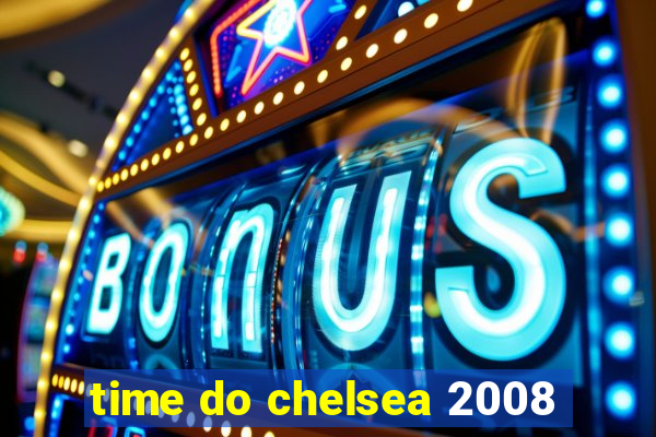 time do chelsea 2008