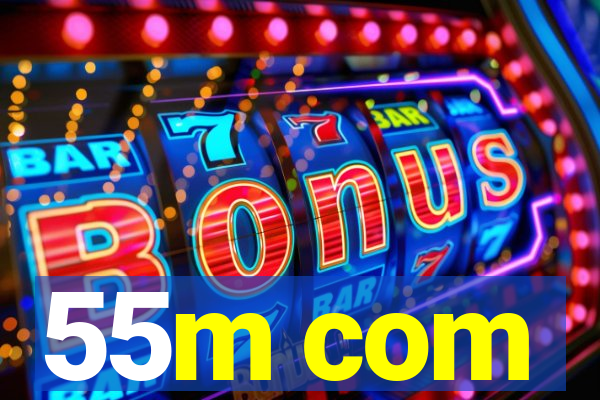 55m com