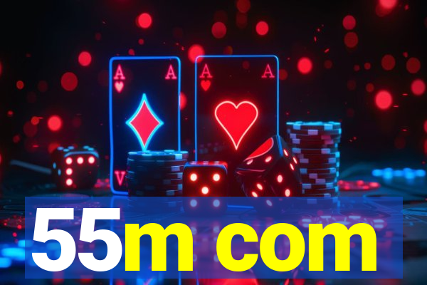 55m com