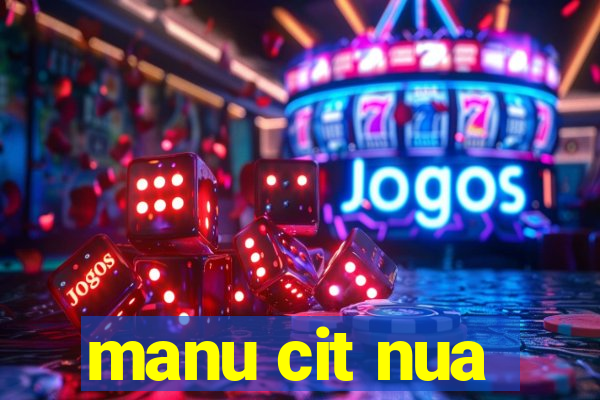 manu cit nua