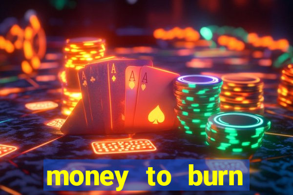 money to burn money to-burn system chapter 1 pt br