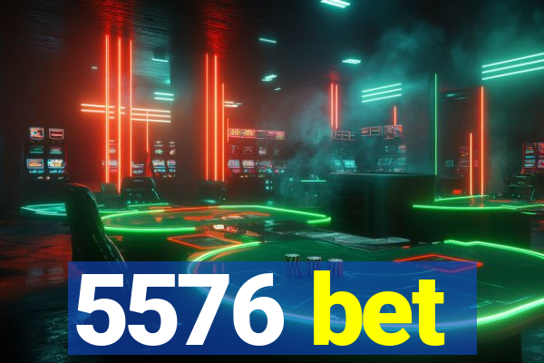 5576 bet
