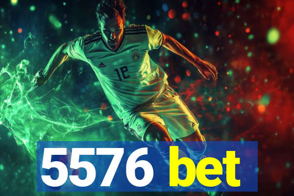 5576 bet