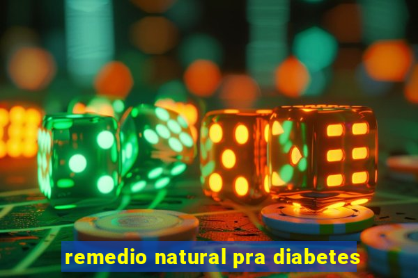 remedio natural pra diabetes