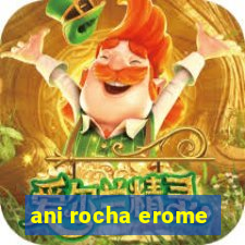 ani rocha erome