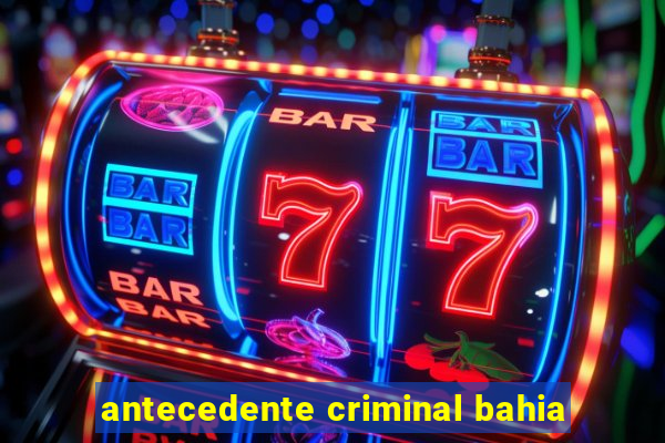 antecedente criminal bahia