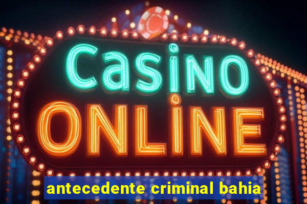 antecedente criminal bahia