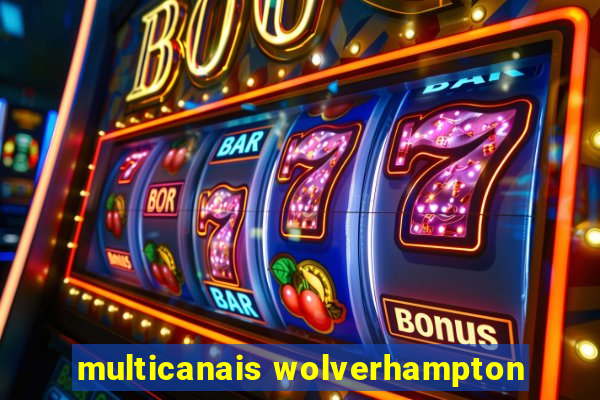 multicanais wolverhampton