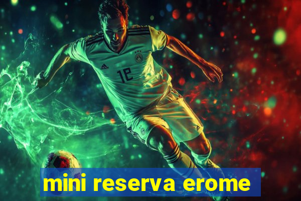 mini reserva erome