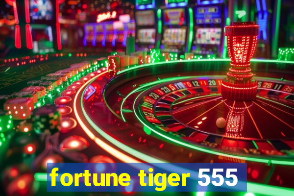 fortune tiger 555