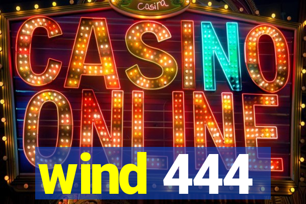 wind 444
