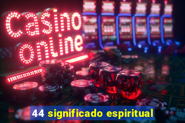 44 significado espiritual