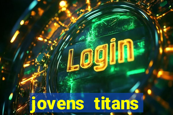 jovens titans cavando fortunas