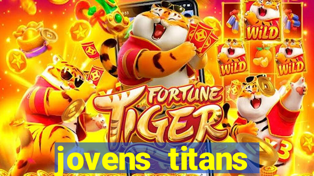 jovens titans cavando fortunas