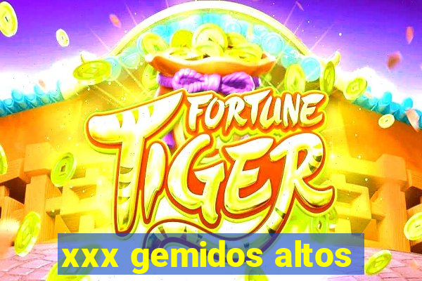 xxx gemidos altos
